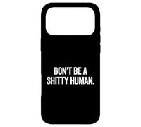 Don't Be A Shitty Human Coque pour iPhone 17 Pro Max