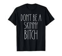 Dont Be a Skinny Bitch Shirt,Women Don't Be a Skinny Bitch T-Shirt