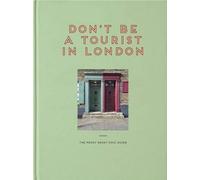 Don't Be A Tourist In London