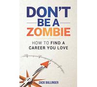 Don't Be A Zombie: How To Find A Career You Love