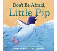 Dont Be Afraid Little Pip by Wilson Karma Wilson (Auteur)