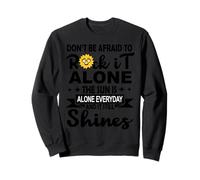 Dont Be Afraid to Rock It Alone The Sun is Alone Everyday Sweatshirt