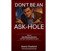 Don't Be An Ask-hole: How to Stop Misusing Questions and Start Getting Real Answers