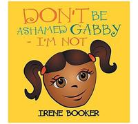 Don't Be Ashamed Gabby - I'm Not