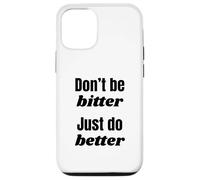 Don't Be Bitter Just Do Better Phrase de Motivation Coque pour iPhone 12/12 Pro
