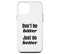 Don't Be Bitter Just Do Better Phrase de Motivation Coque pour iPhone 12 Mini
