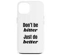 Don't Be Bitter Just Do Better Phrase de Motivation Coque pour iPhone 13