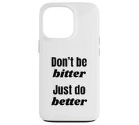 Don't Be Bitter Just Do Better Phrase de Motivation Coque pour iPhone 13 Pro