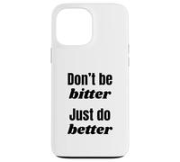 Don't Be Bitter Just Do Better Phrase de Motivation Coque pour iPhone 13 Pro Max