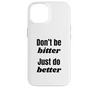 Don't Be Bitter Just Do Better Phrase de Motivation Coque pour iPhone 14