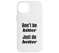 Don't Be Bitter Just Do Better Phrase de Motivation Coque pour iPhone 14 Plus