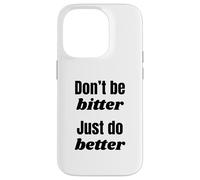 Don't Be Bitter Just Do Better Phrase de Motivation Coque pour iPhone 14 Pro