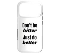 Don't Be Bitter Just Do Better Phrase de Motivation Coque pour iPhone 17 Pro