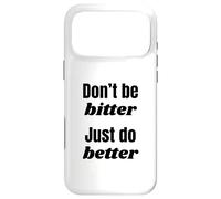 Don't Be Bitter Just Do Better Phrase de Motivation Coque pour iPhone 17 Pro Max