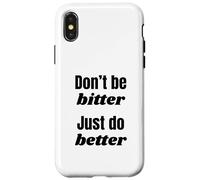 Don't Be Bitter Just Do Better Phrase de Motivation Coque pour iPhone X/XS