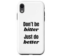 Don't Be Bitter Just Do Better Phrase de Motivation Coque pour iPhone XR