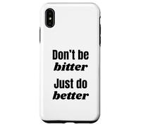 Don't Be Bitter Just Do Better Phrase de Motivation Coque pour iPhone XS Max