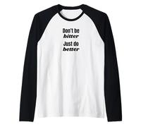 Don't Be Bitter Just Do Better Phrase de Motivation Manche Raglan