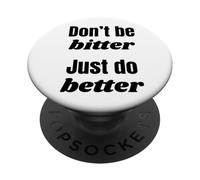 Don't Be Bitter Just Do Better Phrase de Motivation PopSockets PopGrip Adhésif