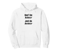 Don't Be Bitter Just Do Better Phrase de Motivation Sweat à Capuche