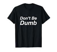 Don't Be Dumb T-Shirt