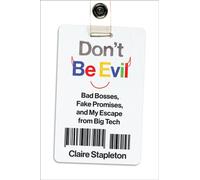 Don't Be Evil Bad Bosses, Fake Promises, and My Escape from Big Tech - Claire Stapleton - William Morrow - ebook (ePub) - Livre