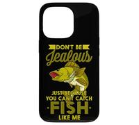 Don't Be Jalous Just Because You Can't Catch Fish Like Me Coque pour iPhone 13 Pro