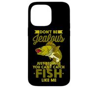 Don't Be Jalous Just Because You Can't Catch Fish Like Me Coque pour iPhone 14 Pro Max