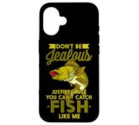 Don't Be Jalous Just Because You Can't Catch Fish Like Me Coque pour iPhone 16