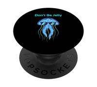 Dont Be Jelly Ocean Life Humour Marine Biology Saying PopSockets PopGrip Adhésif