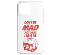 Dont Be Mad Just Because Im A Lil Cooler Tee and Decor Bags Coque pour iPhone 16 Pro Max