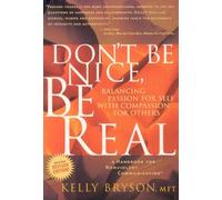 (Don't Be Nice, Be Real: Balancing Passion for Self with Compassion for Others (Revised)) By Bryson, Kelly (Author) Paperback on (01 , 2010)