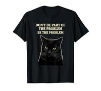 Don't Be Part of The Problem Be The Problem Humour de Chat drôle T-Shirt