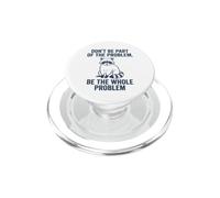 Don't Be Part of The Problem Be The Whole Problem Raton Laveur PopSockets PopGrip pour MagSafe