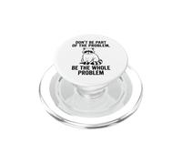 Don't Be Part of The Problem Be The Whole Problem Raton Laveur PopSockets PopGrip pour MagSafe