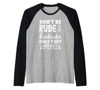Don't Be Rude to The Bartender Know What in Drink Manche Raglan
