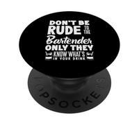 Don't Be Rude to The Bartender Know What in Drink PopSockets PopGrip Adhésif