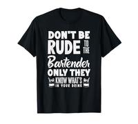 Don't Be Rude to The Bartender Know What in Drink T-Shirt