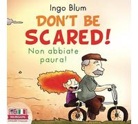 Don't Be Scared! - Non Abbiate Paura!: Bilingual Children's Picture Book English Italian With Pics To Color (Kids Learn Italian)