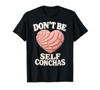 Don't Be Self Conchas Pan Dulce Mexicain Latina Mujer Concha T-Shirt