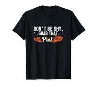 Don't Be Shy Grab That Pie Funny Pecan Nuts Pecan Pecan Pie Lovers T-Shirt