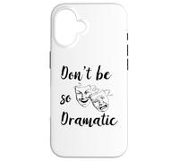 Don't Be So Dramatic Dramatic Acteur Actrice Théâtre Coque pour iPhone 16