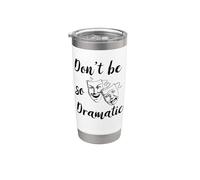 Don't Be So Dramatic Dramatic Acteur Actrice Théâtre Gobelet isotherme en acier inoxydable double paroi