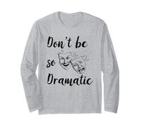 Don't Be So Dramatic Dramatic Acteur Actrice Théâtre Manche Longue