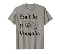 Don't Be So Dramatic Dramatic Acteur Actrice Théâtre T-Shirt