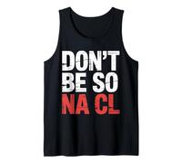 Don't Be So Na Cl Blague de Nerd Chimie salée - Débardeur