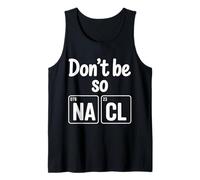 Don't Be So Na Cl Blague de Nerd Chimie salée - Débardeur