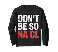 Don't Be So Na Cl Blague de Nerd Chimie salée - Manche Longue