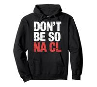 Don't Be So Na Cl Blague de Nerd Chimie salée - Sweat à Capuche