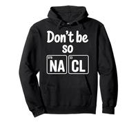 Don't Be So Na Cl Blague de Nerd Chimie salée - Sweat à Capuche